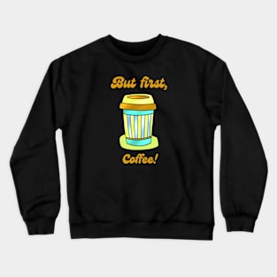 But first COFFEE Crewneck Sweatshirt